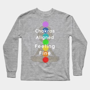 Chakras aligned, feeling fine! Long Sleeve T-Shirt